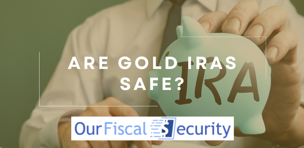 Are Gold IRAS Safe?